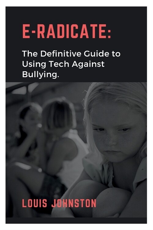 E-Radicate: The Definitive Guide to Using Tech Against Bullying (Paperback)