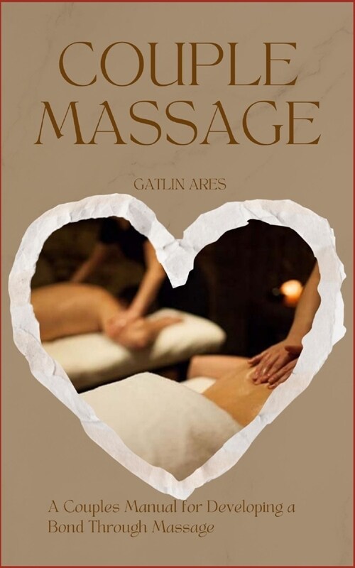 Couples Massage: A Couples Manual For Developing A Bond Through Massage (Paperback)