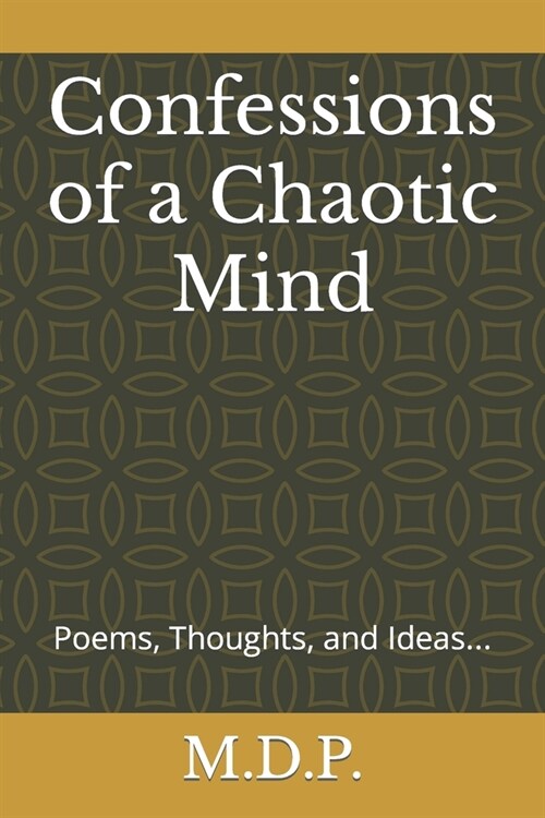 Confessions of a Chaotic Mind: Poems, Thoughts, and Ideas... (Paperback)