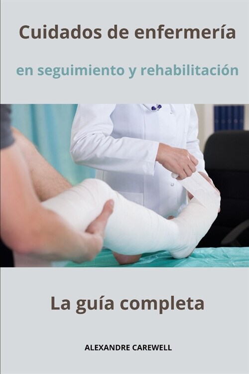 Cuidados de enfermer? - Seguimiento y rehabilitaci? - La gu? completa (Paperback)