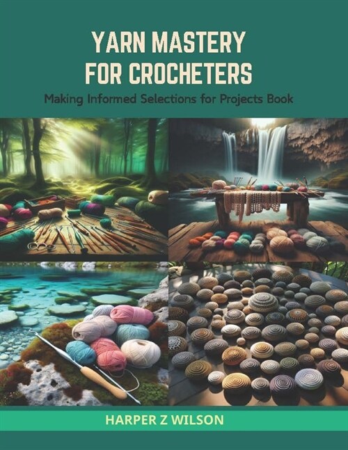 Yarn Mastery for Crocheters: Making Informed Selections for Projects Book (Paperback)