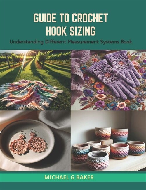 Guide to Crochet Hook Sizing: Understanding Different Measurement Systems Book (Paperback)