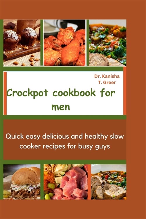 Crockpot Cookbook for Men: Quick easy delicious and healthy slow cooker recipes for busy guys (Paperback)