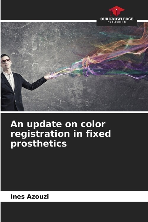 An update on color registration in fixed prosthetics (Paperback)