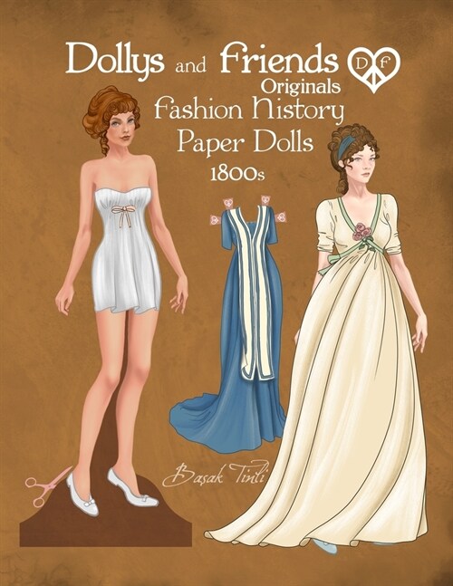 Dollys and Friends Originals Fashion History Paper Dolls, 1800s: Fashion Activity Dress Up Collection of Empire and Regency Costumes (Paperback)