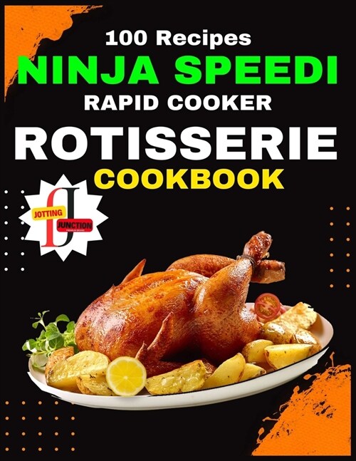 Ninja Speedi Rapid Cooker Rotisserie Cookbook: Youll uncover a curated collection of recipes meticulously crafted to simplify the art of rotisserie c (Paperback)