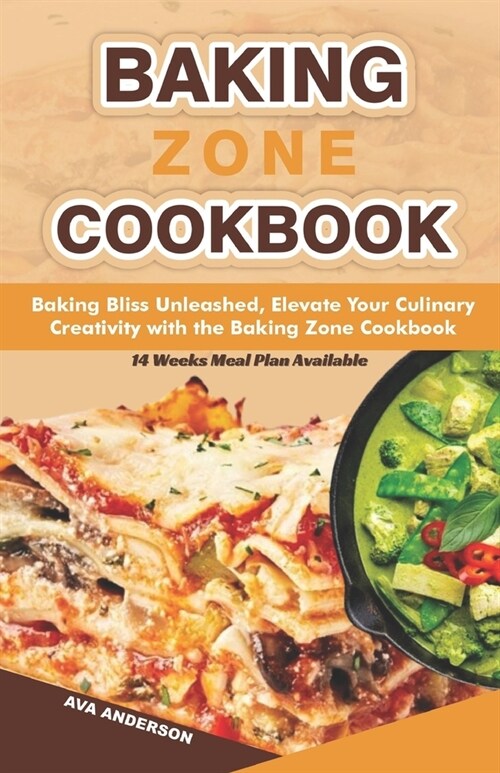 Baking Zone Cookbook: Baking Bliss Unleashed: Elevate Your Culinary Creativity with the Baking Zone Cookbook (Paperback)