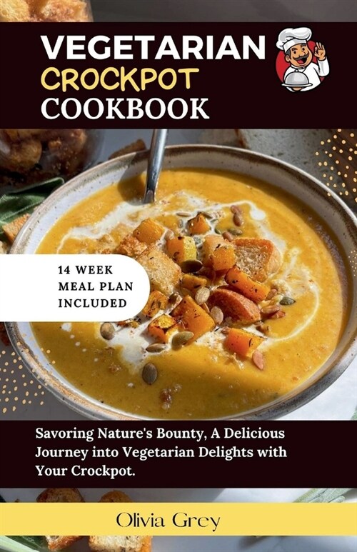 Vegetarian Crockpot Cookbook: Savoring Natures Bounty, A Delicious Journey into Vegetarian Delights with Your Crockpot. (Paperback)