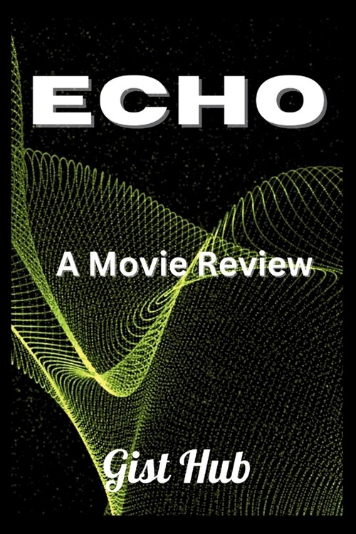 Echo: A Movie Review (Paperback)