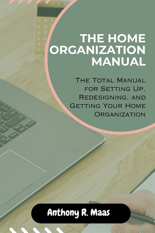 The Home Organization Manual: The Total Manual for Setting Up, Redesigning, and Getting Your Home Organization (Paperback)