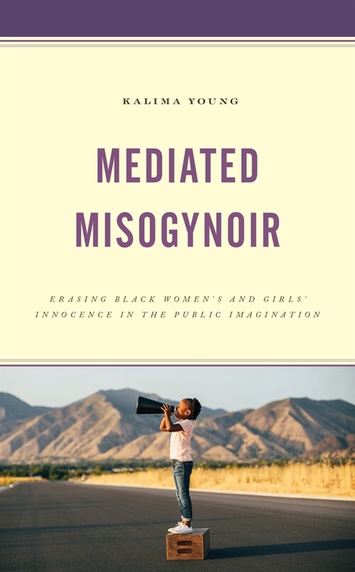 Mediated Misogynoir: Erasing Black Womens and Girls Innocence in the Public Imagination (Paperback)