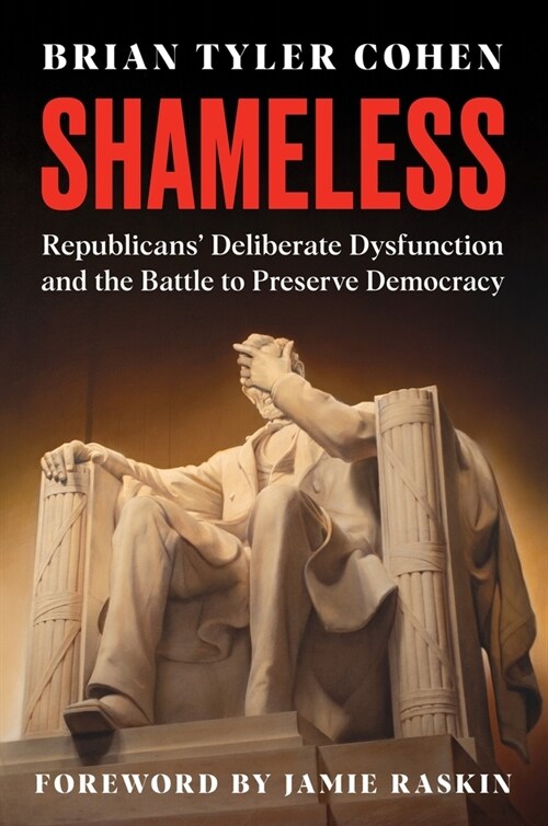 Shameless: Republicans Deliberate Dysfunction and the Battle to Preserve Democracy (Hardcover)