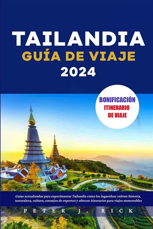 Tailandia Gu? de Viaje 2024: Gu?s actualizadas para experimentar Tailandia como los lugare?s: cubren historia, naturaleza, cultura, consejos de e (Paperback)