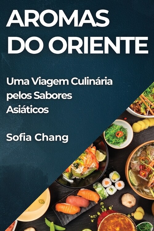 Aromas do Oriente: Uma Viagem Culin?ia pelos Sabores Asi?icos (Paperback)