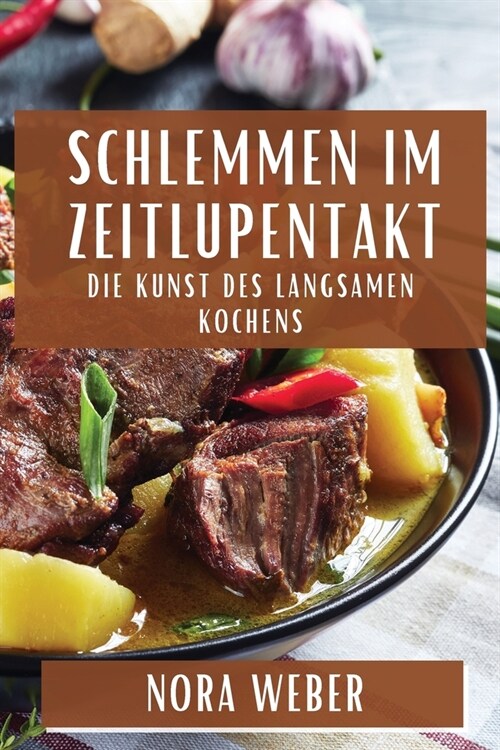 Schlemmen im Zeitlupentakt: Die Kunst des langsamen Kochens (Paperback)