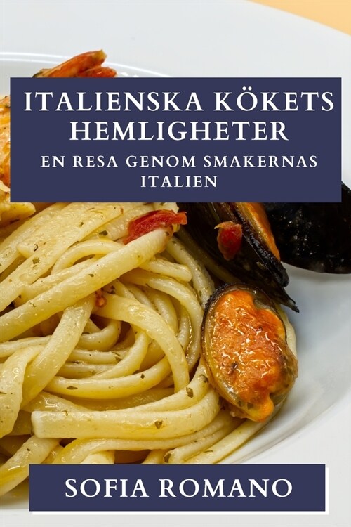 Italienska K?ets Hemligheter: En Resa Genom Smakernas Italien (Paperback)