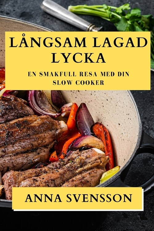 L?gsam Lagad Lycka: En Smakfull Resa med Din Slow Cooker (Paperback)