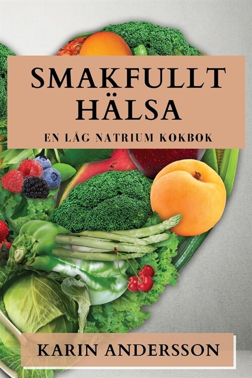 Smakfullt H?sa: En L? Natrium Kokbok (Paperback)