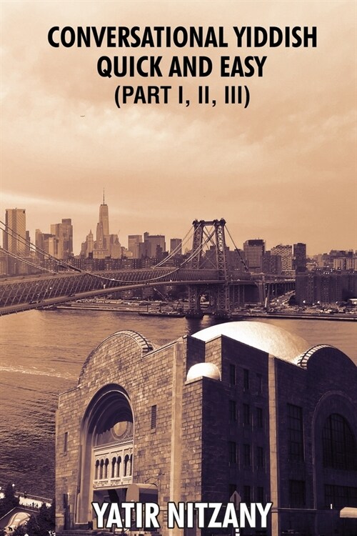 Conversational Yiddish Quick and Easy: Part 1, 2 and 3: The Most Innovative Technique to Learn the Yiddish Language (Paperback)