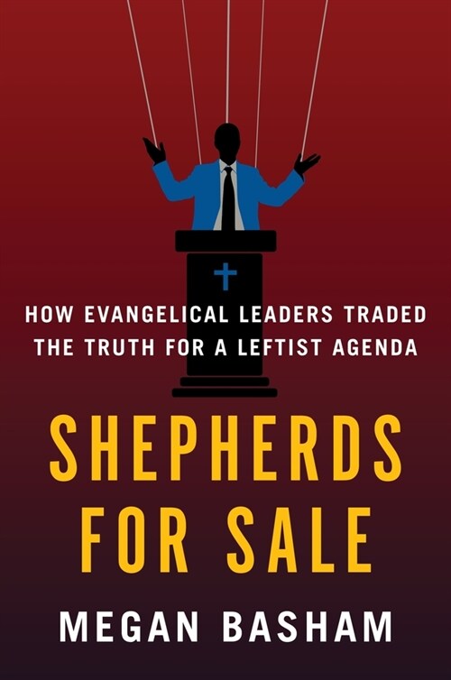 Shepherds for Sale: How Evangelical Leaders Traded the Truth for a Leftist Agenda (Hardcover)