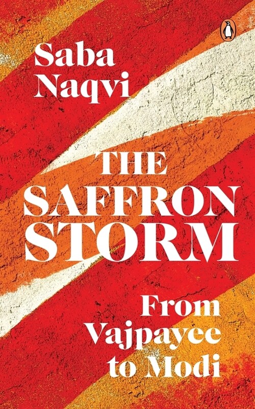 The Saffron Storm: From Vajpayee to Modi (Paperback)