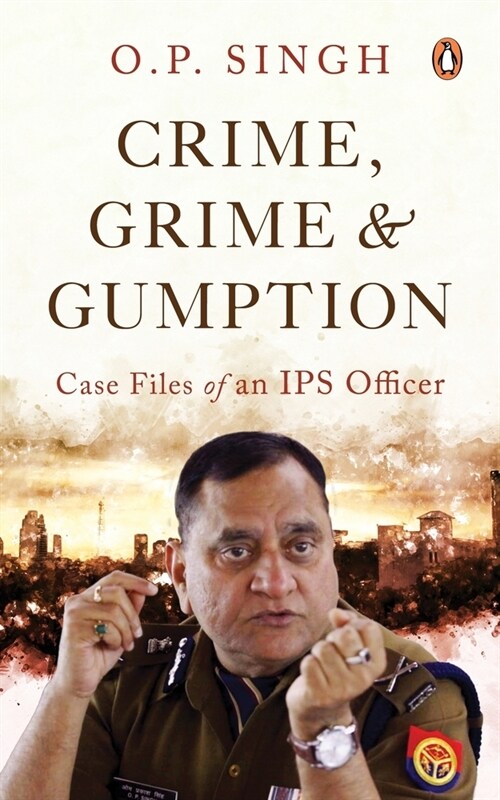 Crime, Grime and Gumption: Case Files of an Ips Officer (Paperback)