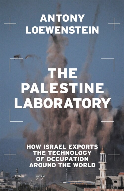 The Palestine Laboratory: How Israel Exports the Technology of Occupation Around the World (Paperback)