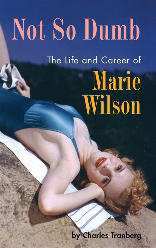 Not So Dumb (hardback): The Life and Career of Marie Wilson (Hardcover)