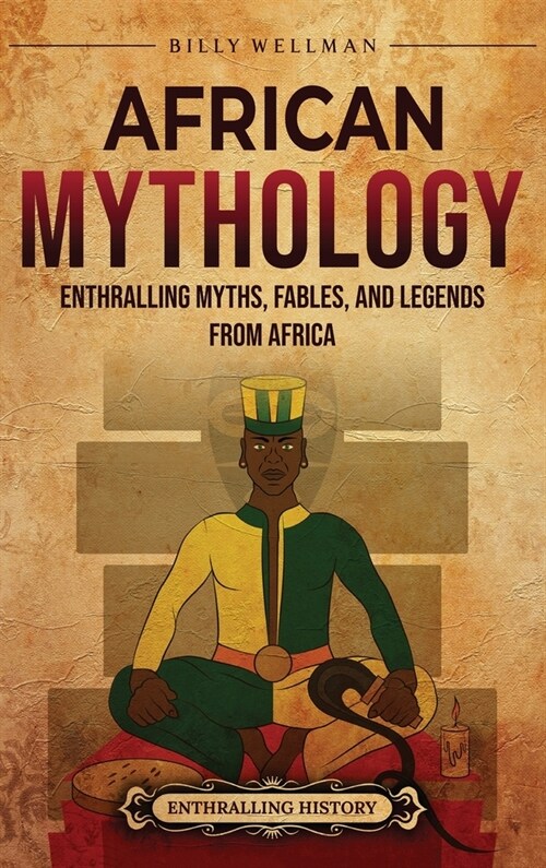 African Mythology: Enthralling Myths, Fables, and Legends from Africa (Hardcover)