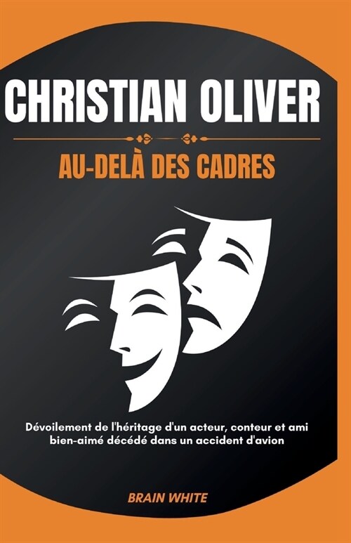 Christian Oliver: Au-del?des cadres: D?oilement de lh?itage dun acteur, conteur et ami bien-aim?d???dans un accident davion (Paperback)