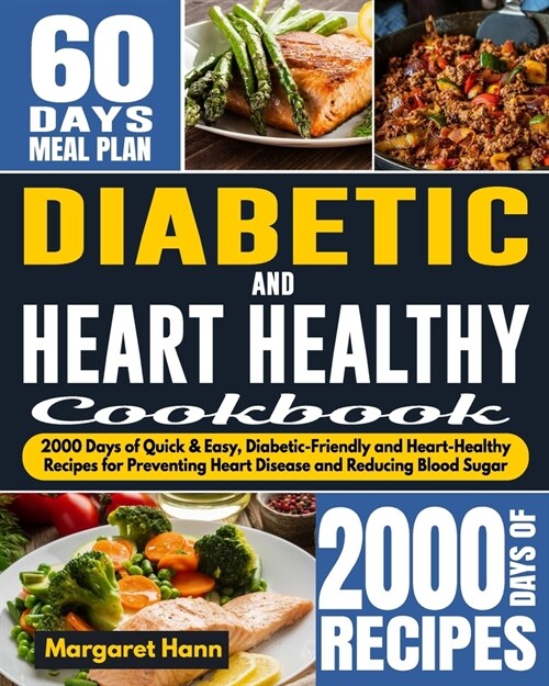 Diabetic and Heart Healthy Cookbook: 2000 Days of Quick & Easy, Diabetic-Friendly and Heart-Healthy Recipes for Preventing Heart Disease and Reducing (Paperback)