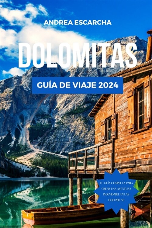 Dolomitas Gu? de Viaje 2024: La gu? esencial de los Alpes italianos: senderos panor?icos, cocina, atracciones, itinerario, secretos culturales y (Paperback)