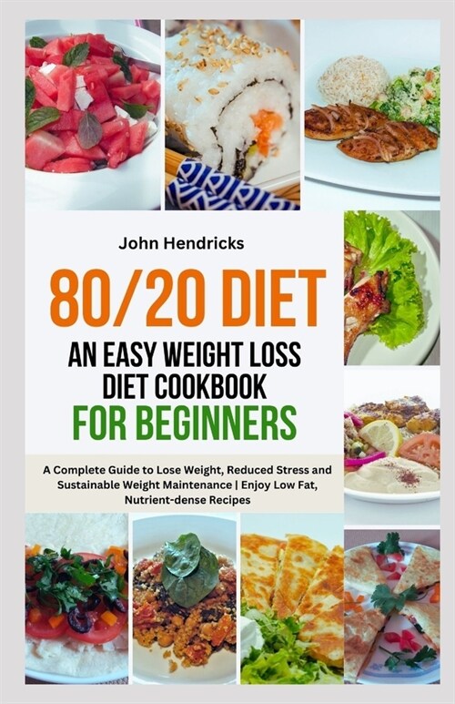 80/20 Diet: An Easy Weight Loss Diet Cookbook for Beginners: A Complete Guide to Lose Weight, Reduced Stress and Sustainable Weigh (Paperback)