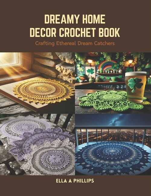 Dreamy Home Decor Crochet Book: Crafting Ethereal Dream Catchers (Paperback)