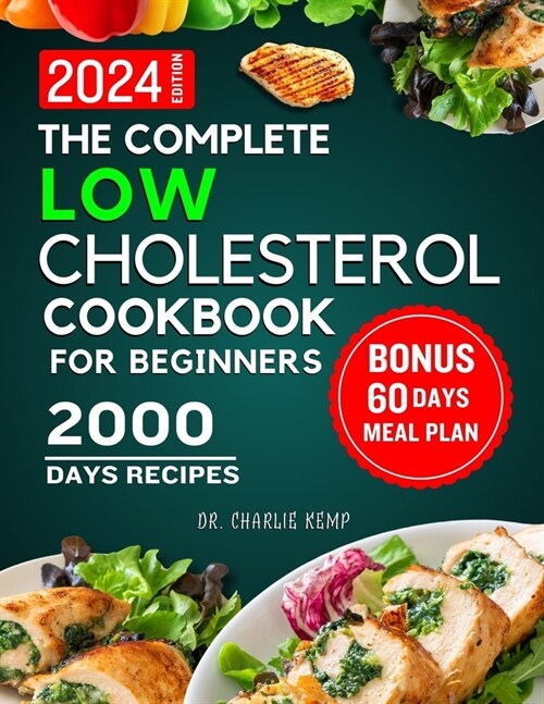 The Complete Low Cholesterol Cookbook for Beginners 2024: 2000 Days of Nutritious and Delicious Recipes to Lower Cholesterol, Protect Heart Healthy an (Paperback)