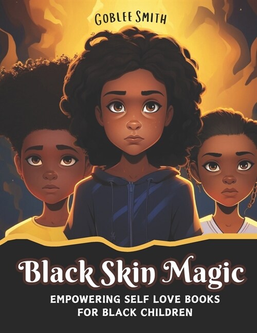 Black Skin Magic: Empowering Self Love Books for Black Children: Nurturing Resilience, Fostering Confidence, and Illuminating the Beauty (Paperback)