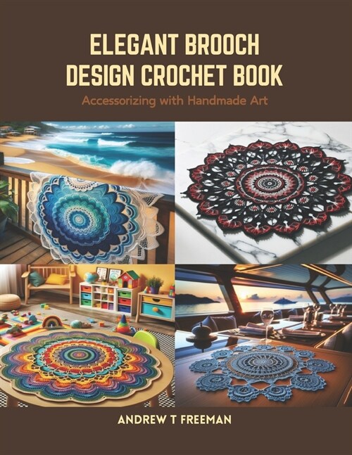 Elegant Brooch Design Crochet Book: Accessorizing with Handmade Art (Paperback)