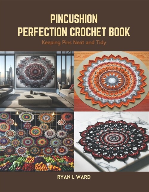 Pincushion Perfection Crochet Book: Keeping Pins Neat and Tidy (Paperback)