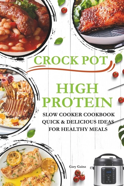 High Protein Slow Cooker Cookbook Quick & Delicious Ideas for Healthy Meals: Explore New Crock pot Recipes with Original Photos (Paperback)