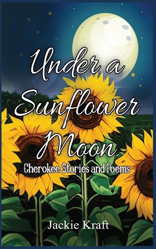 Under a Sunflower Moon: Cherokee Stories and Poems (Hardcover)