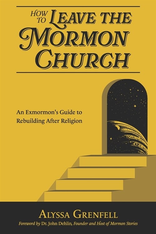 How to Leave the Mormon Church: An Exmormons Guide to Rebuilding After Religion (Paperback)
