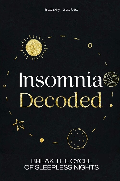 Insomnia Decoded: Break the Cycle of Sleepless Nights (Paperback)