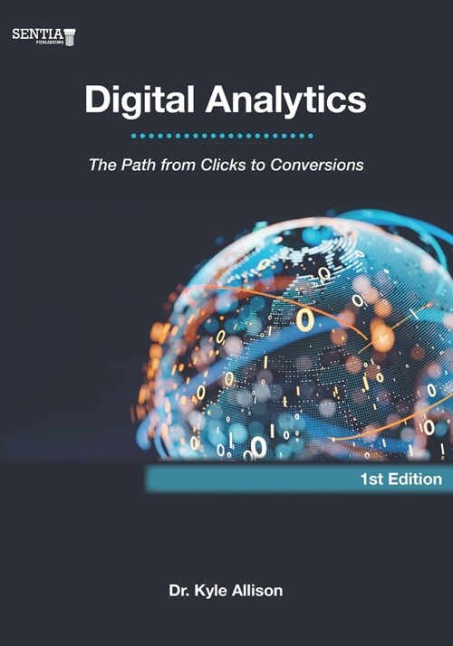 Digital Analytics: The Path from Clicks to Conversions (Paperback)