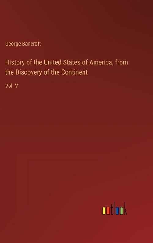 History of the United States of America, from the Discovery of the Continent: Vol. V (Hardcover)