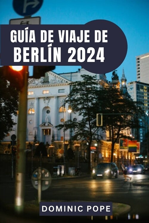 Gu? de Viaje de Berl? 2024: Explorando Berl?: Un viaje a trav? de la historia, la cultura y el dinamismo moderno (Paperback)