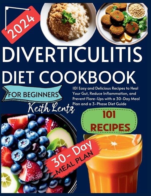 Diverticulitis Cookbook for Beginners 2024: 101 Easy and Delicious Recipes to Heal Your Gut, Reduce Inflammation, and Prevent Flare-Ups with a 30-Day (Paperback)