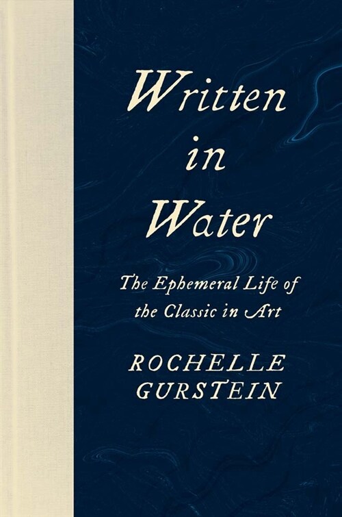 Written in Water: The Ephemeral Life of the Classic in Art (Hardcover)