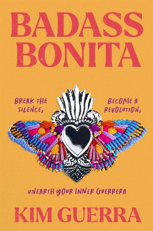 Badass Bonita: Break the Silence, Become a Revolution, Unearth Your Inner Guerrera (Hardcover)