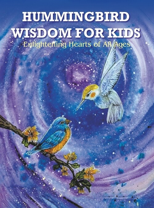 Hummingbird Wisdom for Kids: Enlightening Hearts of All Ages (Hardcover)
