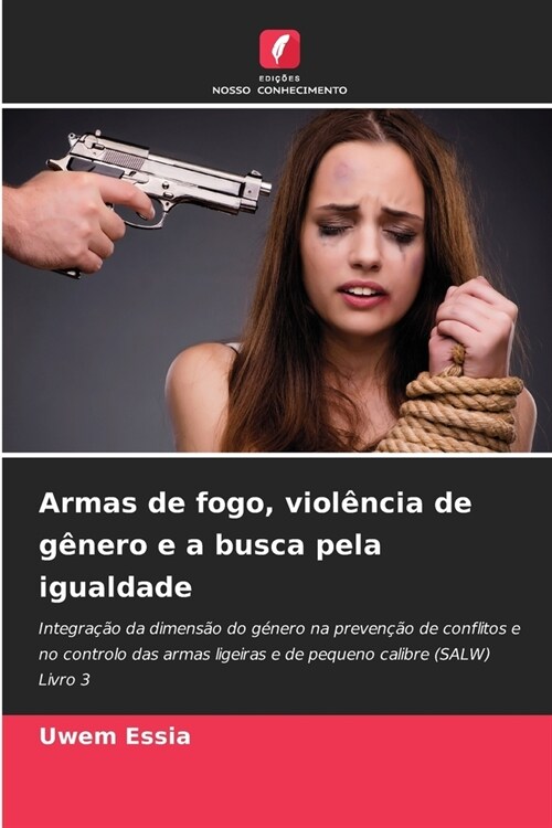 Armas de fogo, viol?cia de g?ero e a busca pela igualdade (Paperback)